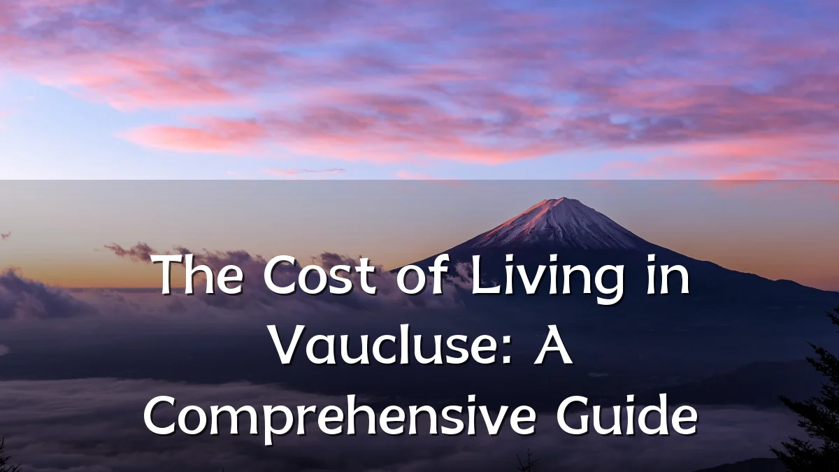 The Cost of Living in Vaucluse: A Comprehensive Guide