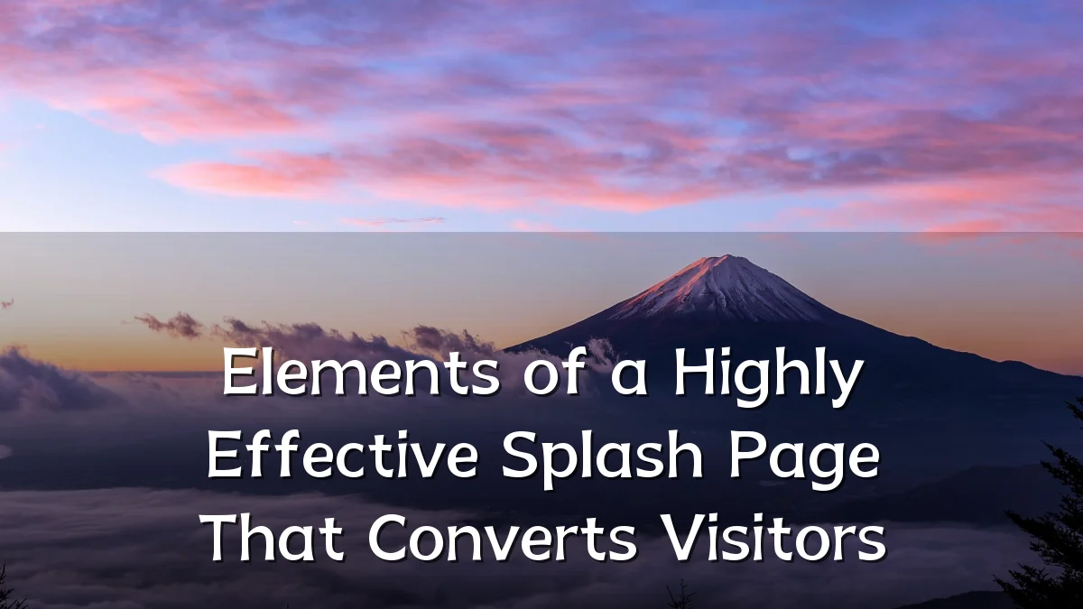 Elements of a Highly Effective Splash Page That Converts Visitors